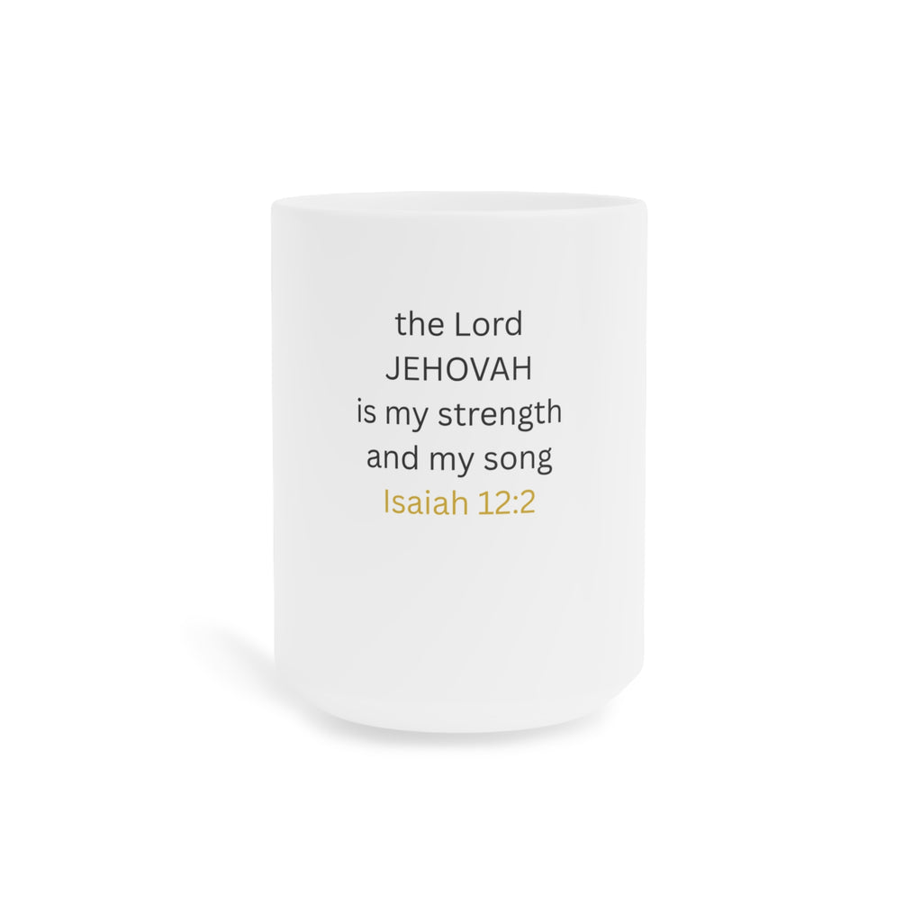 Christian Mug — Isaiah 12:2 "The Lord Jehovah Is My Strength and My Song" Ceramic Coffee Cup