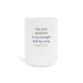 Christian Mug — Isaiah 12:2 "The Lord Jehovah Is My Strength and My Song" Ceramic Coffee Cup