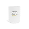 Psalms 23:1 Ceramic Mug — "The Lord is my shepherd, I shall not want" Inspirational Coffee Cup